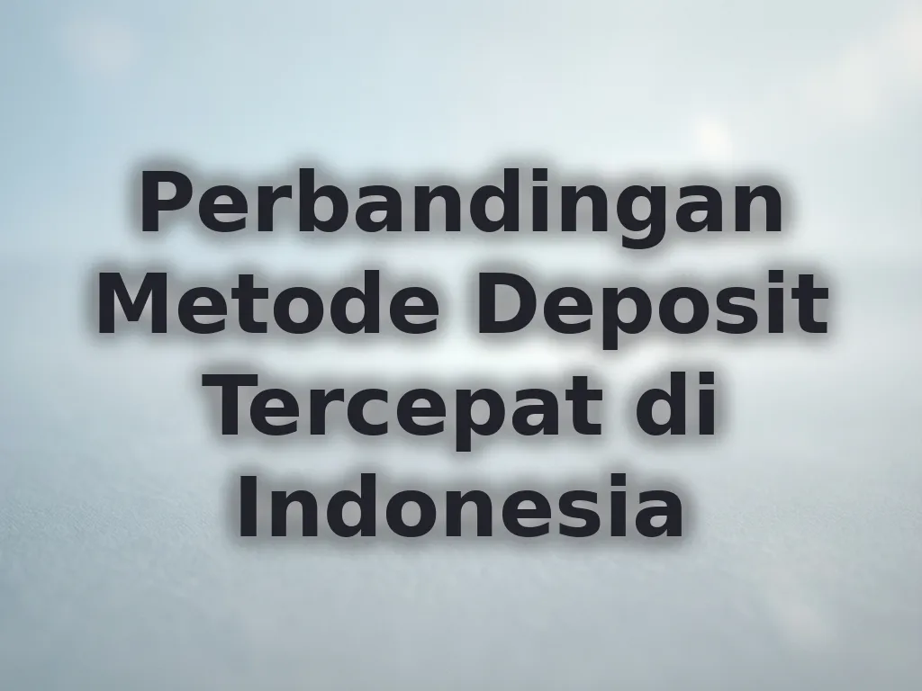 Perbandingan Metode Deposit Tercepat di Indonesia