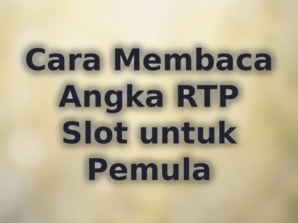 Cara Membaca Angka RTP Slot untuk Pemula
